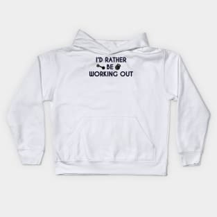 I Would Rather Be Working Out Kids Hoodie